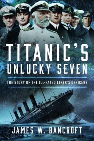 Titanic's Unlucky Seven The Story of the IllFated Liner’s Officers