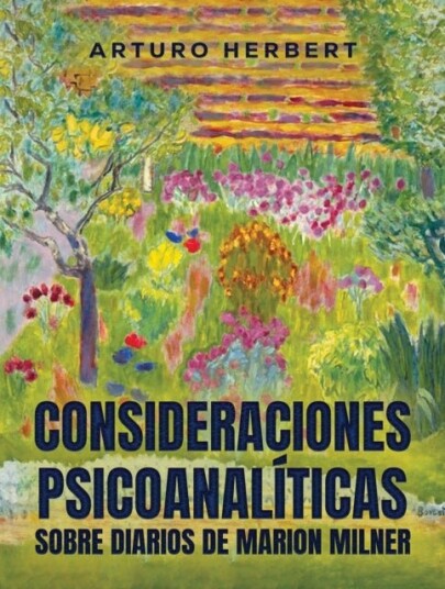 Consideraciones psicoanaliticas sobre diarios de Marion Milner Consideraciones psicoanaliticas sobre diarios de Marion Milner