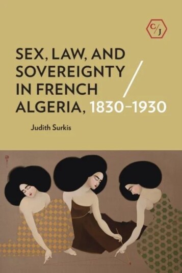 Sex, Law, And Sovereignty In French Algeria, 1830¿1930 Av Judith Surkis