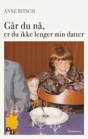 Går du nå, er du ikke lenger min datter av Anne Bitsch