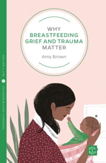 Why Breastfeeding Grief And Trauma Matter Av Amy Brown