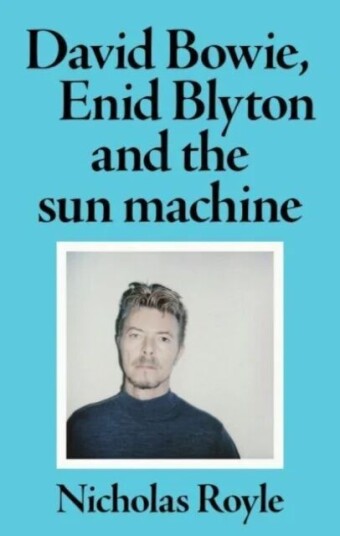 David Bowie, Enid Blyton And The Sun Machine Av Nicholas Royle