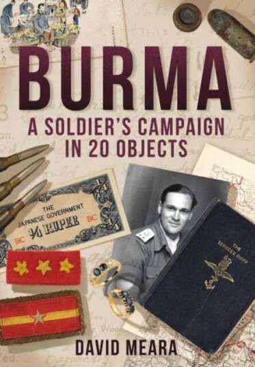 Burma: A Soldier'S Campaign In 20 Objects Av David Meara