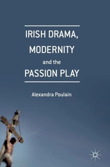 Irish Drama, Modernity And The Passion Play Av Alexandra Poulain