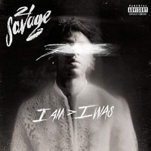21 Savage I Am > I Was 21 Savage I Am > I Was