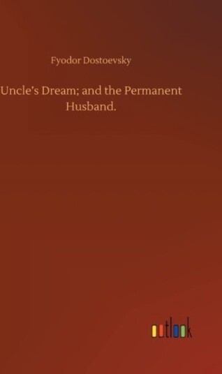 Uncle's Dream; and the Permanent Husband.