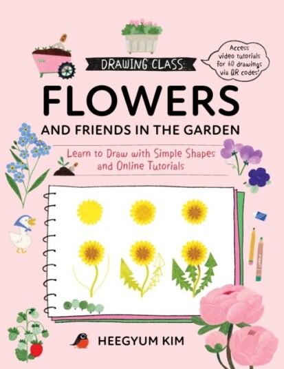 Drawing Class: Flowers and Friends in the Garden Learn to Draw with Simple Shapes and Online Tutorials Access video tutorials for 60 drawings via QR codes