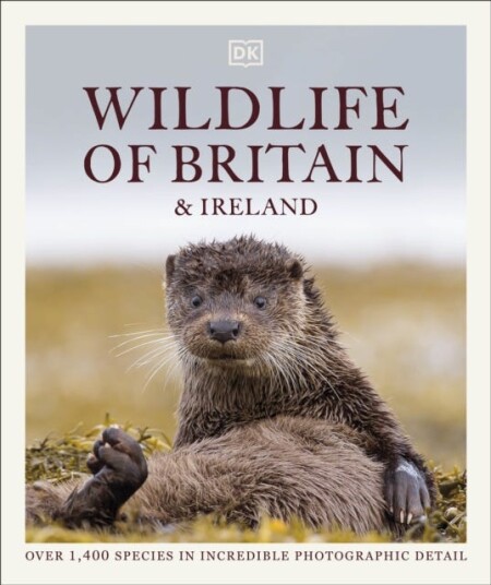 Wildlife of Britain and Ireland  Over 1,400 Species in Incredible Photographic Detail