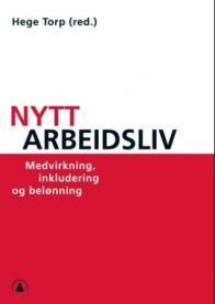 Nytt arbeidsliv: medvirkning, inkludering og belønning