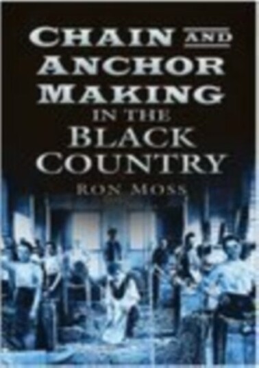 Chain and Anchor Making in the Black Country Chain and Anchor Making in the Black Country