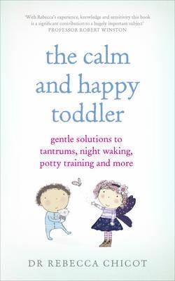 The Calm And Happy Toddler Av Dr Dr Rebecca Chicot