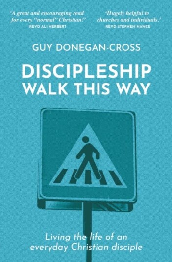 Discipleship: Walk This Way Living the life of an everyday Christian disciple