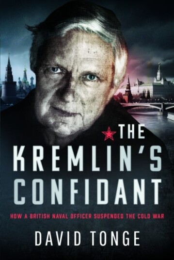 The Kremlin's Confidant How a British Naval Officer Suspended the Cold War The Kremlin's Confidant How a British Naval Officer Suspended the Cold War