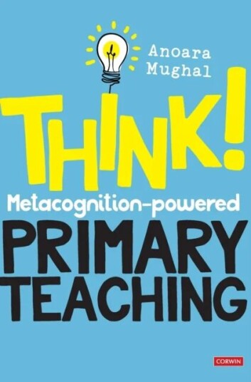 Think!: Metacognition-Powered Primary Teaching Av Anoara Mughal