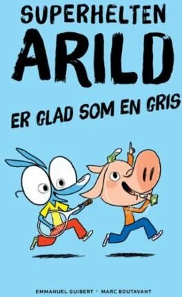 Superhelten Arild Er Glad Som En Gris Av Emmanuel Guibert