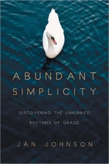 Abundant Simplicity ¿ Discovering The Unhurried Rhythms Of Grace Av Jan Johnson