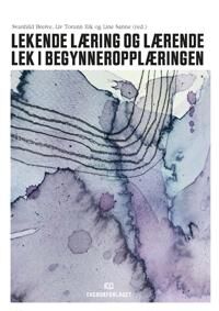 Lekende Læring Og Lærende Lek I Begynneropplæringen