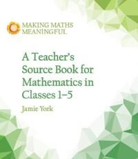 A Teacher'S Source Book For Mathematics In Classes 1 To 5 Av Jamie York, Nettie Fabrie, Wim Gottenbos