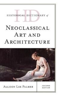 Palmer, Allison Lee Historical Dictionary of Neoclassical Art and Architecture (153813358X)