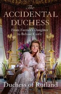 The Accidental Duchess Av Emma Manners Duchess Of Rutland The Accidental Duchess Av Emma Manners Duchess Of Rutland
