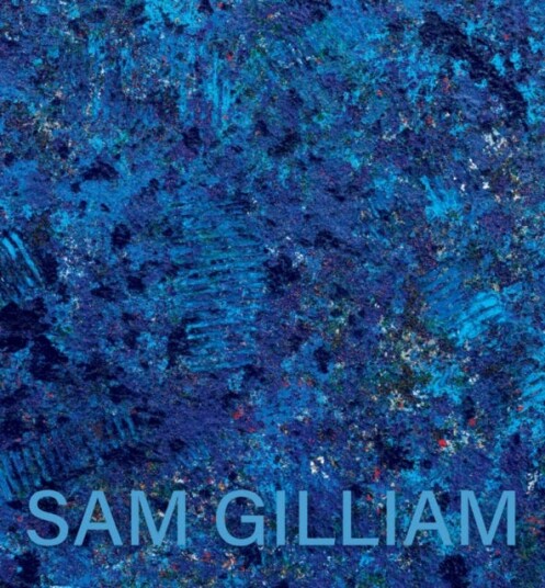 Sam Gilliam: The Last Five Years Sam Gilliam: The Last Five Years