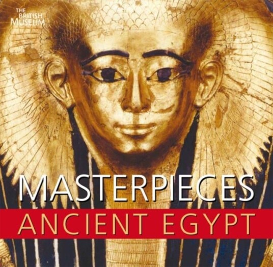 Masterpieces of Ancient Egypt Masterpieces of Ancient Egypt