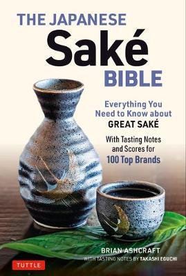 The Japanese Sake Bible Av Brian Ashcraft, Takashi Eguchi The Japanese Sake Bible Av Brian Ashcraft, Takashi Eguchi