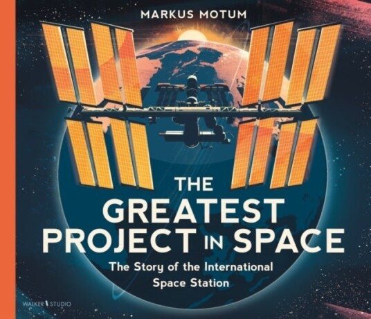 The Greatest Project in Space: The Story of the International Space Station The Greatest Project in Space: The Story of the International Space Station