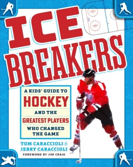 Ice Breakers  A Kids' Guide to Hockey and the Greatest Players Who Changed the Game