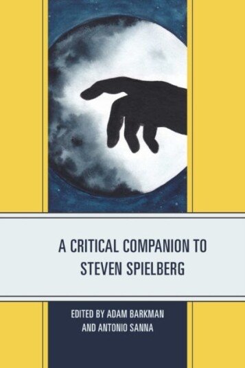 A Critical Companion To Steven Spielberg