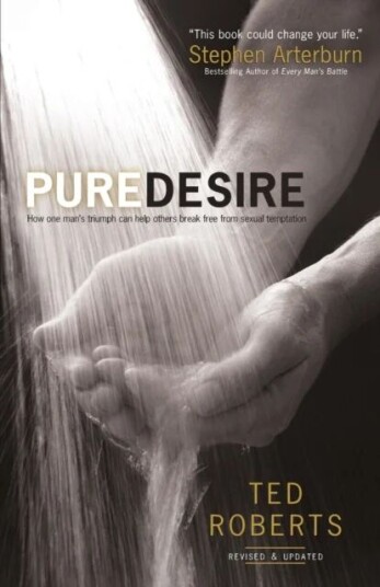 Pure Desire - How One Man`S Triumph Can Help Others Break Free From Sexual Temptation Av Ted Roberts, Steve Arterburn