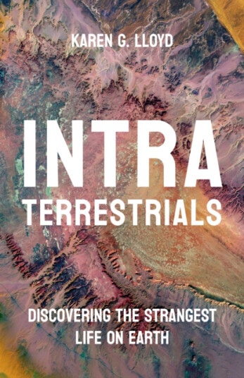 Intraterrestrials Discovering the Strangest Life on Earth Intraterrestrials Discovering the Strangest Life on Earth