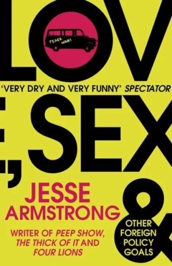 Love, Sex And Other Foreign Policy Goals Av Jesse Armstrong