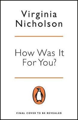 How Was It For You? Women, Sex, Love and Power in the 1960s How Was It For You? Women, Sex, Love and Power in the 1960s