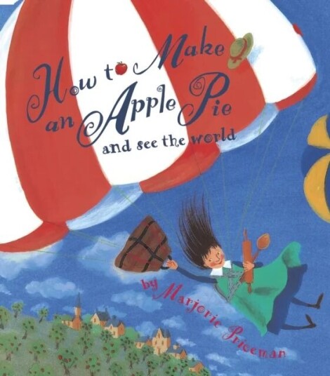 How To Make An Apple Pie And See The World Av Marjorie Priceman How To Make An Apple Pie And See The World Av Marjorie Priceman