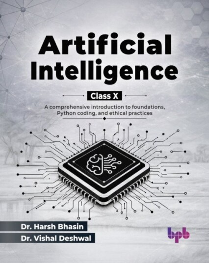 Artificial Intelligence for Class X  A comprehensive introduction to foundations, Python coding, and ethical practices