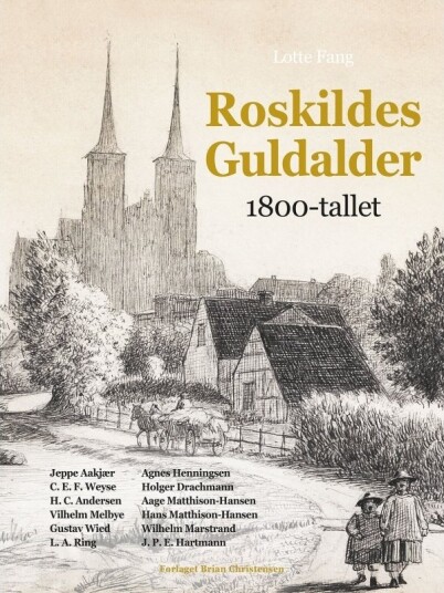 Roskildes Gullalder 1800 Tallet | Lotte Fang | Språk: Dansk