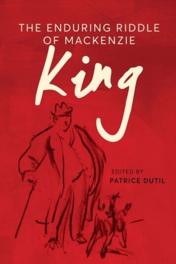 The Enduring Riddle of Mackenzie King The Enduring Riddle of Mackenzie King