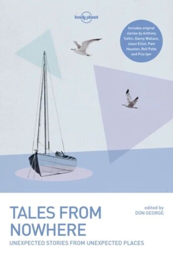 Lonely Planet Tales From Nowhere Av Lonely Planet, Tim Cahill, Jason Elliot, Don George, Pam Houston, Pico Iyer, Rolf Potts, Anthony Sattin, Danny Wal Lonely Planet Tales From Nowhere Av Lonely Planet, Tim Cahill, Jason Elliot, Don George, Pam Houston, Pico Iyer, Rolf Potts, Anthony Sattin, Danny Wal