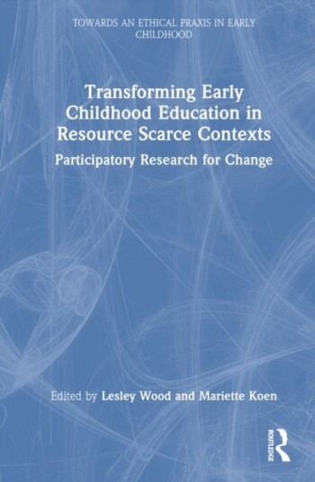 Transforming Early Childhood Education in Resource Scarce Contexts Transforming Early Childhood Education in Resource Scarce Contexts