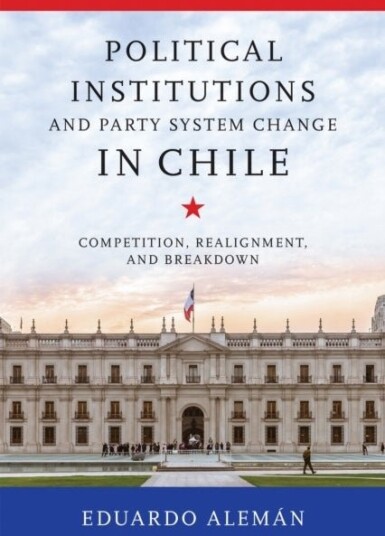 Political Institutions and Party System Change in Chile Political Institutions and Party System Change in Chile