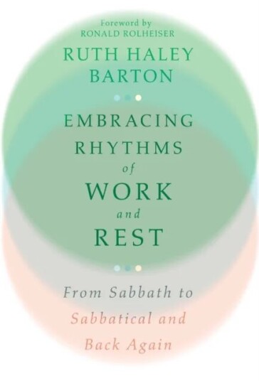 Embracing Rhythms Of Work And Rest ¿ From Sabbath To Sabbatical And Back Again Av Ruth Haley Barton, Ronald Rolheiser