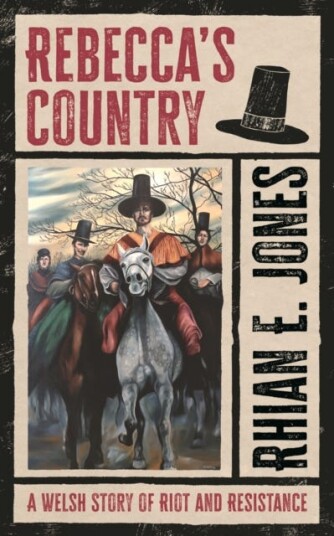 Rebecca’s Country  A Welsh Story of Riot and Resistance