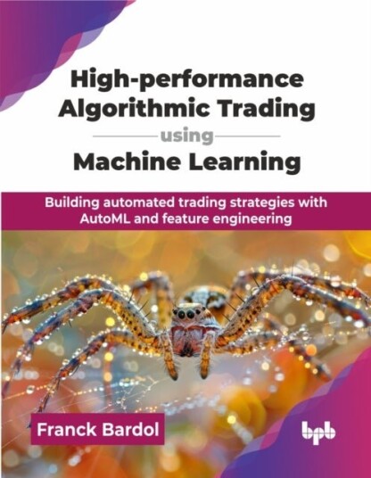 High performance Algorithmic Trading using Machine Learning High performance Algorithmic Trading using Machine Learning