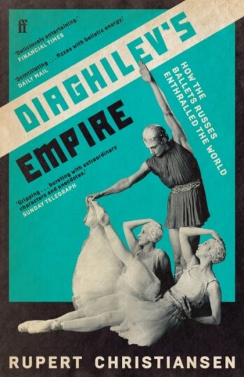 Diaghilev's Empire How the Ballets Russes Enthralled the World Diaghilev's Empire How the Ballets Russes Enthralled the World