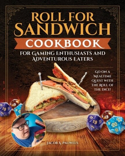 Roll for Sandwich® Cookbook for Gaming Enthusiasts and Adventurous Eaters
