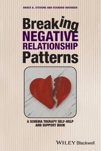 Stevens B Breaking Negative Relationship Patterns – A Schema  Therapy Self–Help and Support Book