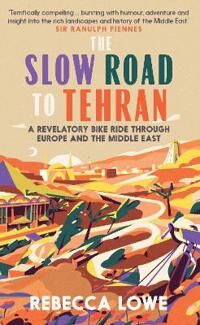 The Slow Road To Tehran Av Rebecca Lowe