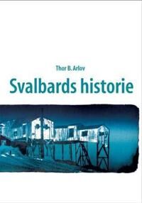 Svalbards Historie Av Thor B. Arlov