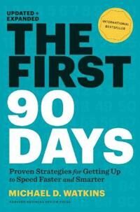 The First 90 Days, Updated And Expanded Av Michael Watkins The First 90 Days, Updated And Expanded Av Michael Watkins